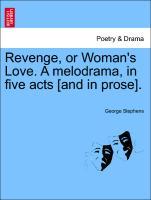 Revenge, or Woman´s Love. A melodrama, in five acts [and in prose]. als Taschenbuch von George Stephens