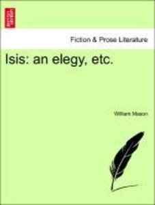 Isis: an elegy, etc. als Taschenbuch von William Mason