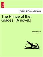 The Prince of the Glades. [A novel.] Vol. I