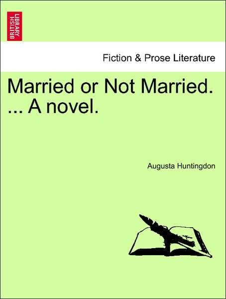 Married or Not Married. ... A novel. Vol. III. als Taschenbuch von Augusta Huntingdon