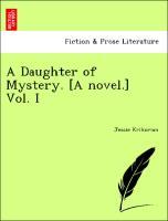 A Daughter of Mystery. [A novel.] Vol. I als Taschenbuch von Jessie Krikorian