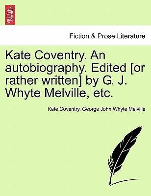 Kate Coventry. An autobiography. Edited [or rather written] by G. J. Whyte Melville, etc. als Taschenbuch von Kate Coventry, George John Whyte Mel...
