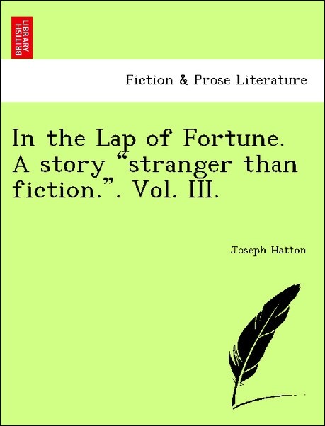 In the Lap of Fortune. A story stranger than fiction.. Vol. III. als Taschenbuch von Joseph Hatton