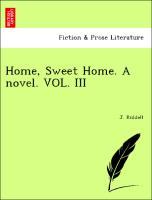 Home, Sweet Home. A novel. VOL. III als Taschenbuch von J. Riddell