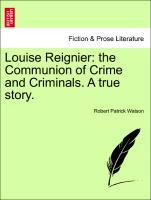 Louise Reignier: the Communion of Crime and Criminals. A true story. als Taschenbuch von Robert Patrick Watson