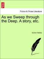 As we Sweep through the Deep. A story, etc. als Taschenbuch von Gordon Stables