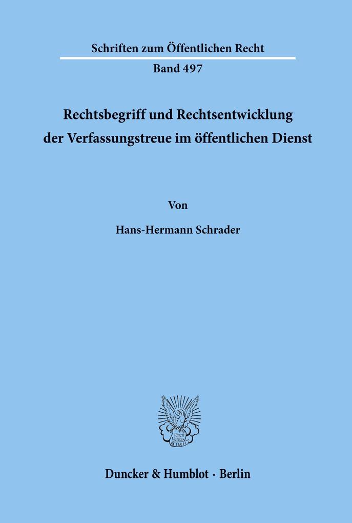 Rechtsbegriff und Rechtsentwicklung der Verfassungstreue im öffentlichen Dienst.