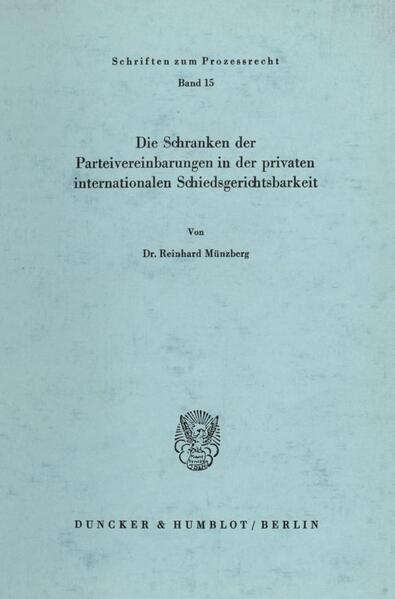 Die Schranken der Parteivereinbarungen in der privaten internationalen Schiedsgerichtsbarkeit.