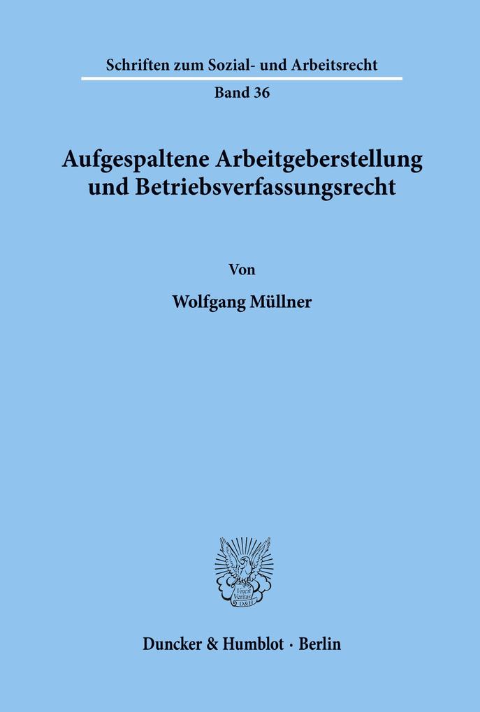 Aufgespaltene Arbeitgeberstellung und Betriebsverfassungsrecht.