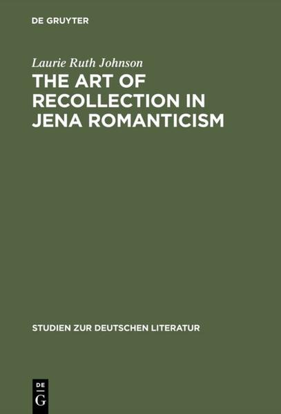 The Art of Recollection in Jena Romanticism - Laurie Ruth Johnson