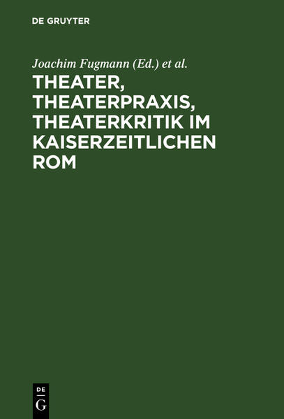 Theater Theaterpraxis Theaterkritik im kaiserzeitlichen Rom