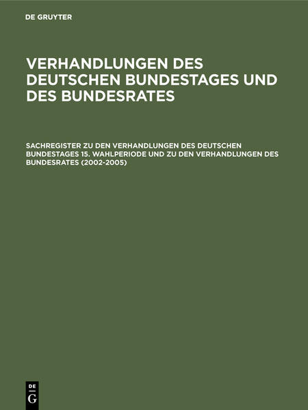 Sachregister zu den Verhandlungen des Deutschen Bundestages 15. Wahlperiode und zu den Verhandlungen des Bundesrates (20022005)