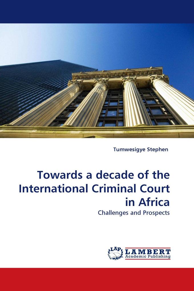 Towards a decade of the International Criminal Court in Africa