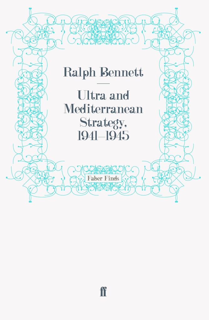 Ultra and Mediterranean Strategy 1941-1945