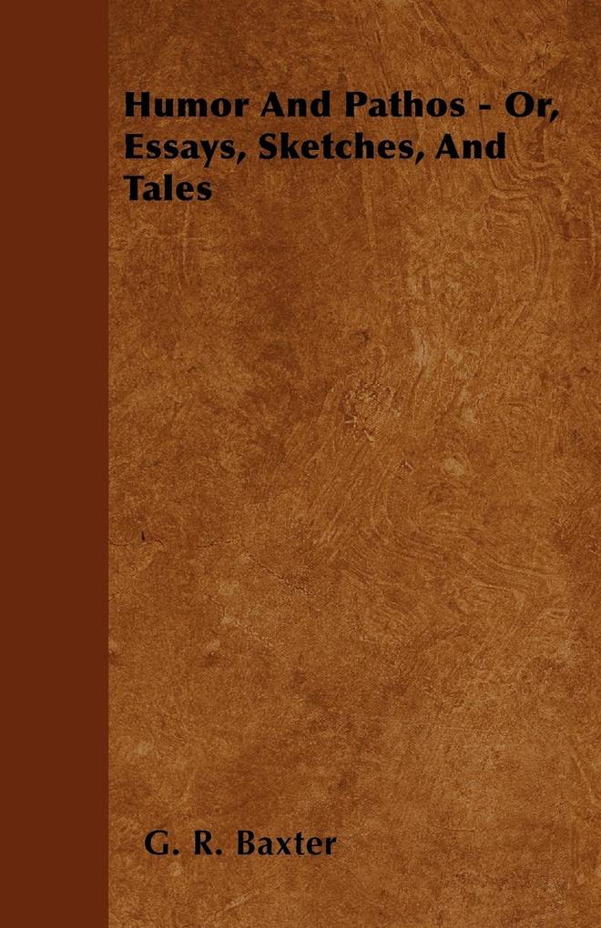 Humor and Pathos - Or, Essays, Sketches, and Tales als Taschenbuch von G. R. Baxter
