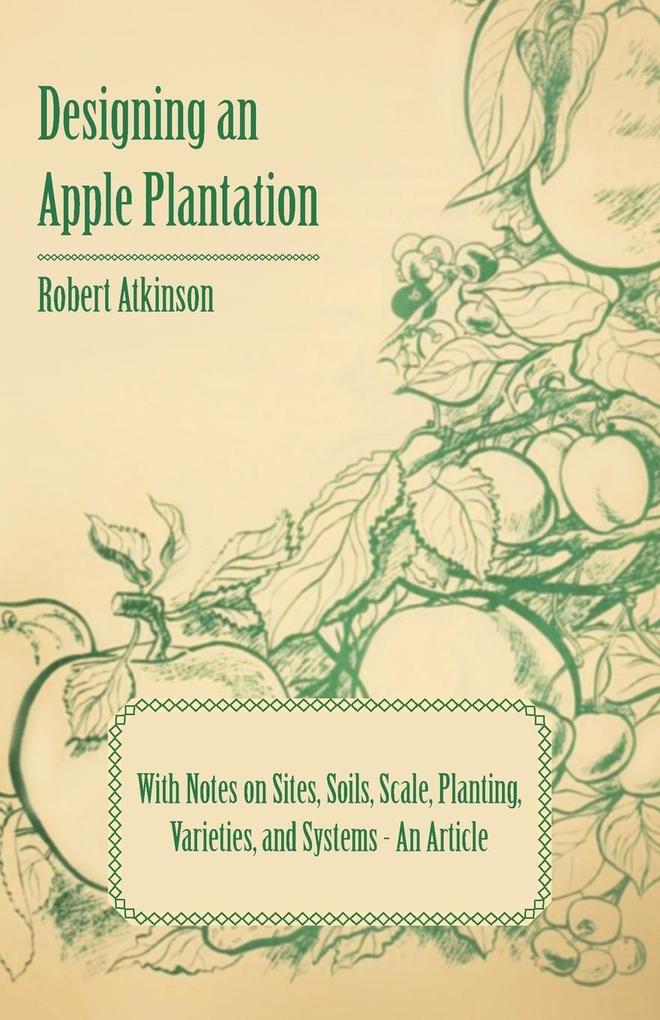 ing an Apple Plantation with Notes on Sites Soils Scale Planting Varieties and Systems - An Article