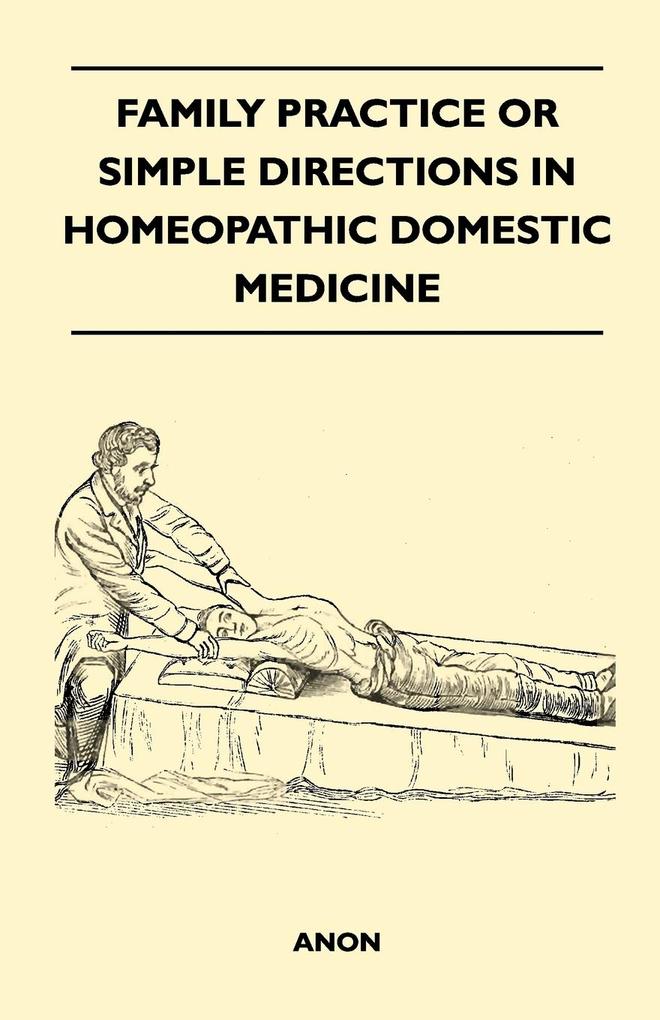 Family Practice or Simple Directions in Homeopathic Domestic Medicine als Taschenbuch von Anon