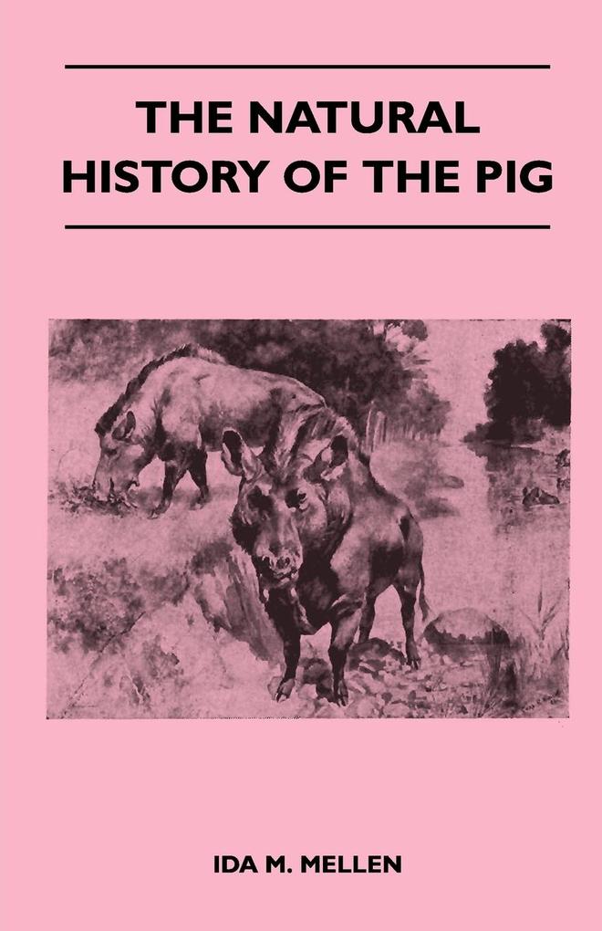 The Natural History of the Pig - Ida M. Mellen