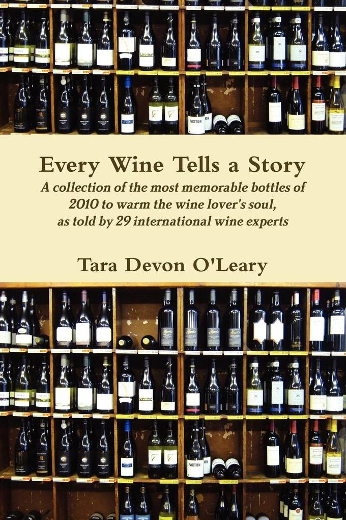 Every Wine Tells a Story A collection of the most memorable bottles of 2010 to warm the wine lover‘s soul as told by 29 international wine experts