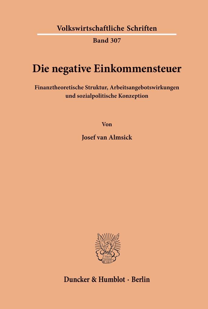 Die negative Einkommensteuer: Finanztheoretische Struktur Arbeitsangebotswirkungen und sozialpolitische Konzeption.
