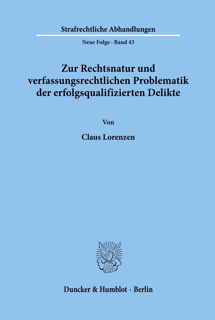 Zur Rechtsnatur und verfassungsrechtlichen Problematik der erfolgsqualifizierten Delikte.