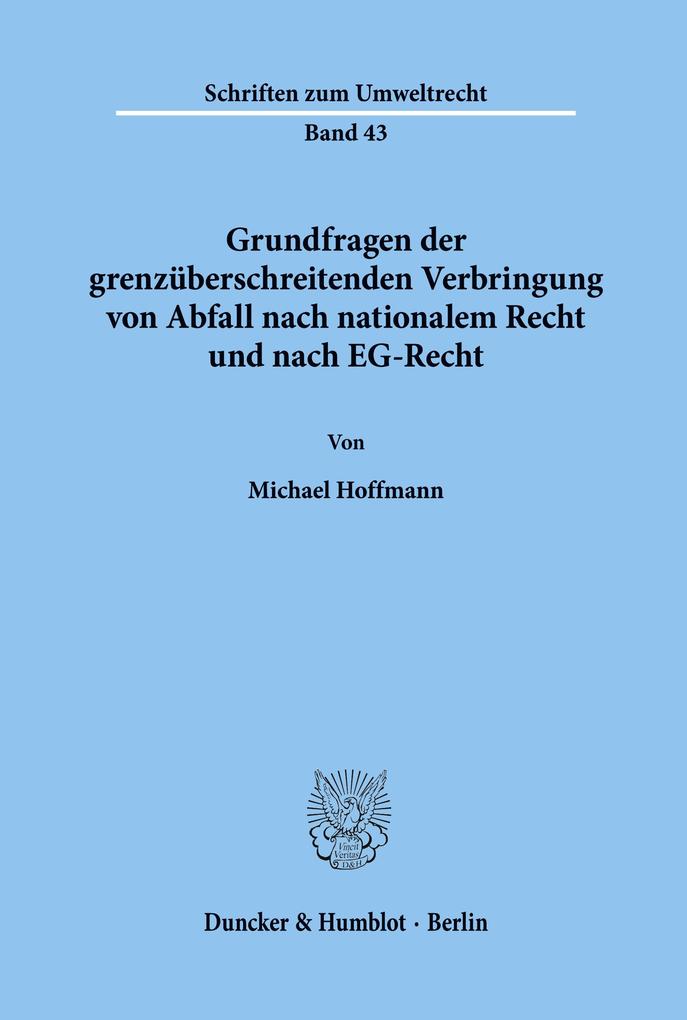 Grundfragen der grenzüberschreitenden Verbringung von Abfall nach nationalem Recht und nach EG-Recht.