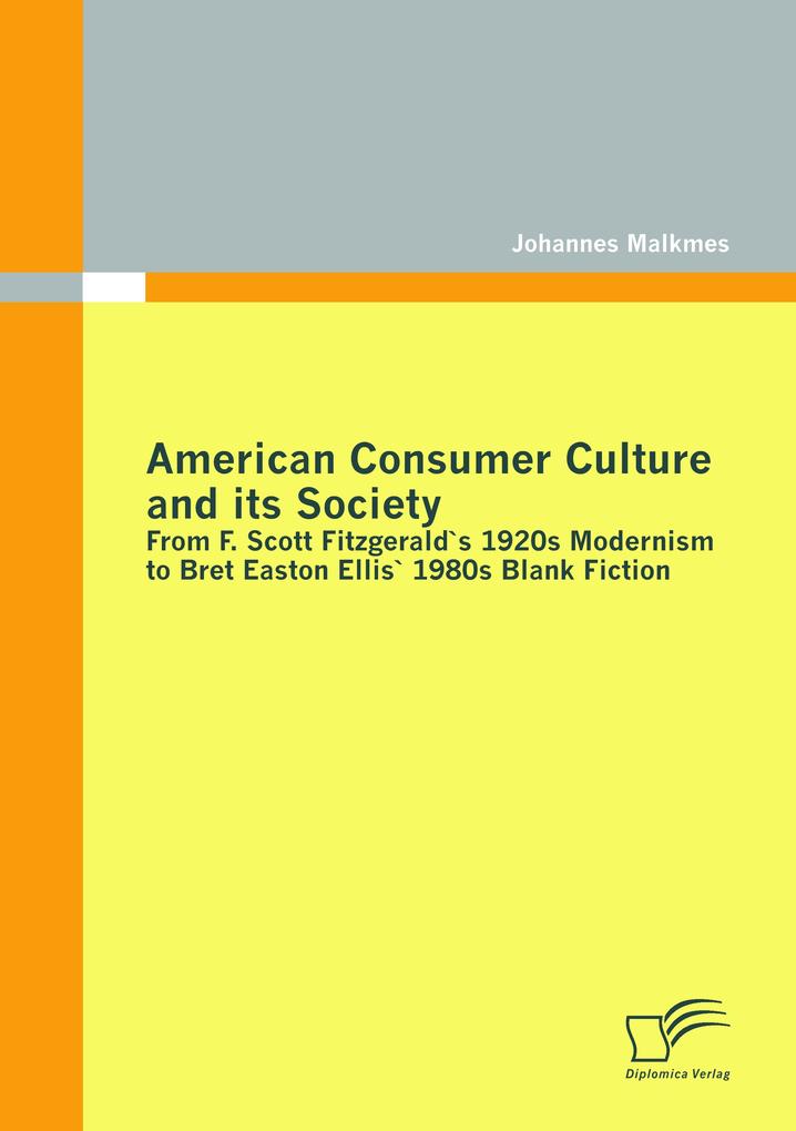 American Consumer Culture and its Society: From F. Scott Fitzgerald's 1920s modernism to Bret Easton Ellis'1980s Blank Fiction