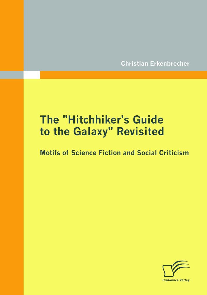 The 'Hitchhiker's Guide to the Galaxy' Revisited: Motifs of Science Fiction and Social Criticism