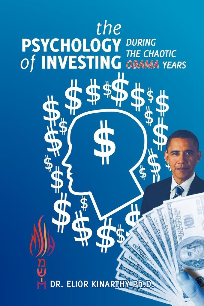 The Psychology of Investing During the Chaotic Obama Years - Elior Kinarthy