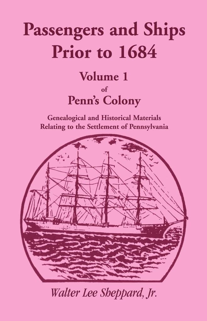 Penn‘s Colony Genealogical and Historical Materials Relating to the Settlement of Pennsylvania Volume 1