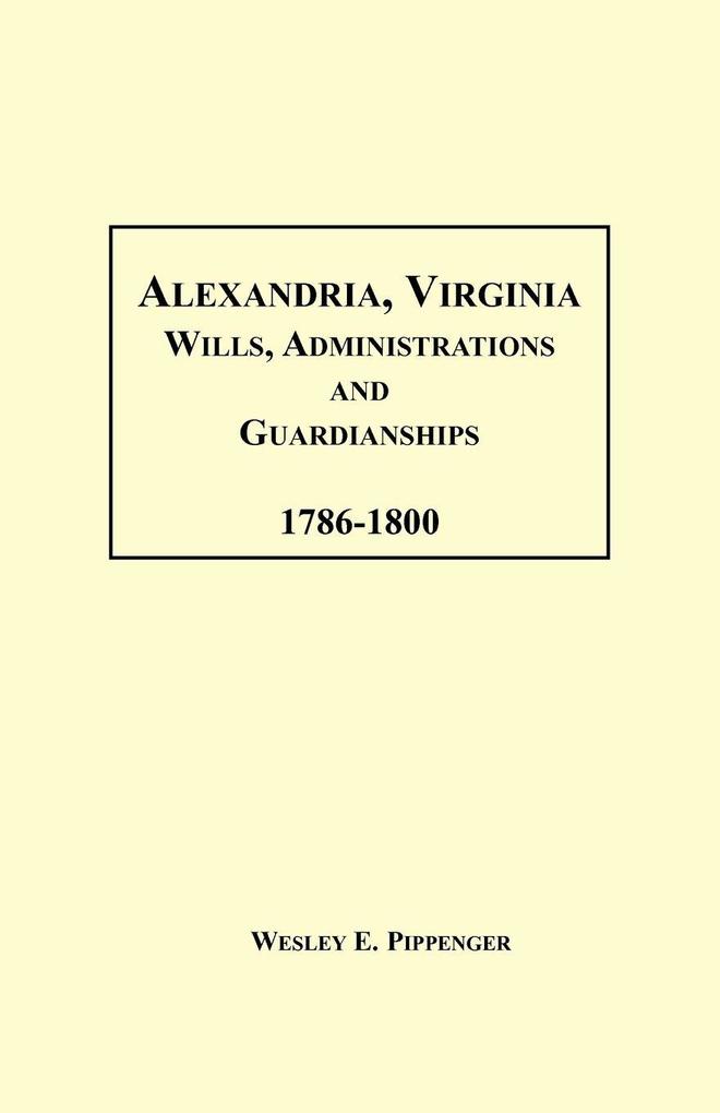 Alexandria Virginia Wills Administrations and Guardianships 1786-1800