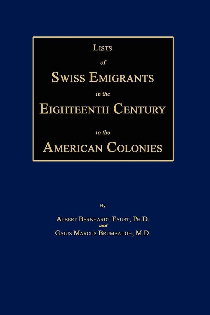Lists of Swiss Emigrants in the Eighteenth Century to the American Colonies. Two Volumes in One