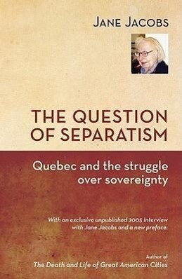 The Question of Separatism: Quebec and the Struggle Over Sovereignty - Jane Jacobs