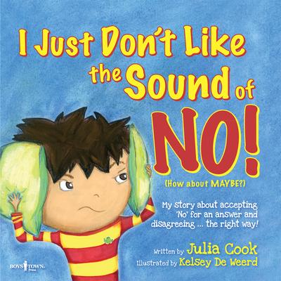 I Just Don‘t Like the Sound of No!: My Story about Accepting No for an Answer and Disagreeing the Right Way! Volume 2
