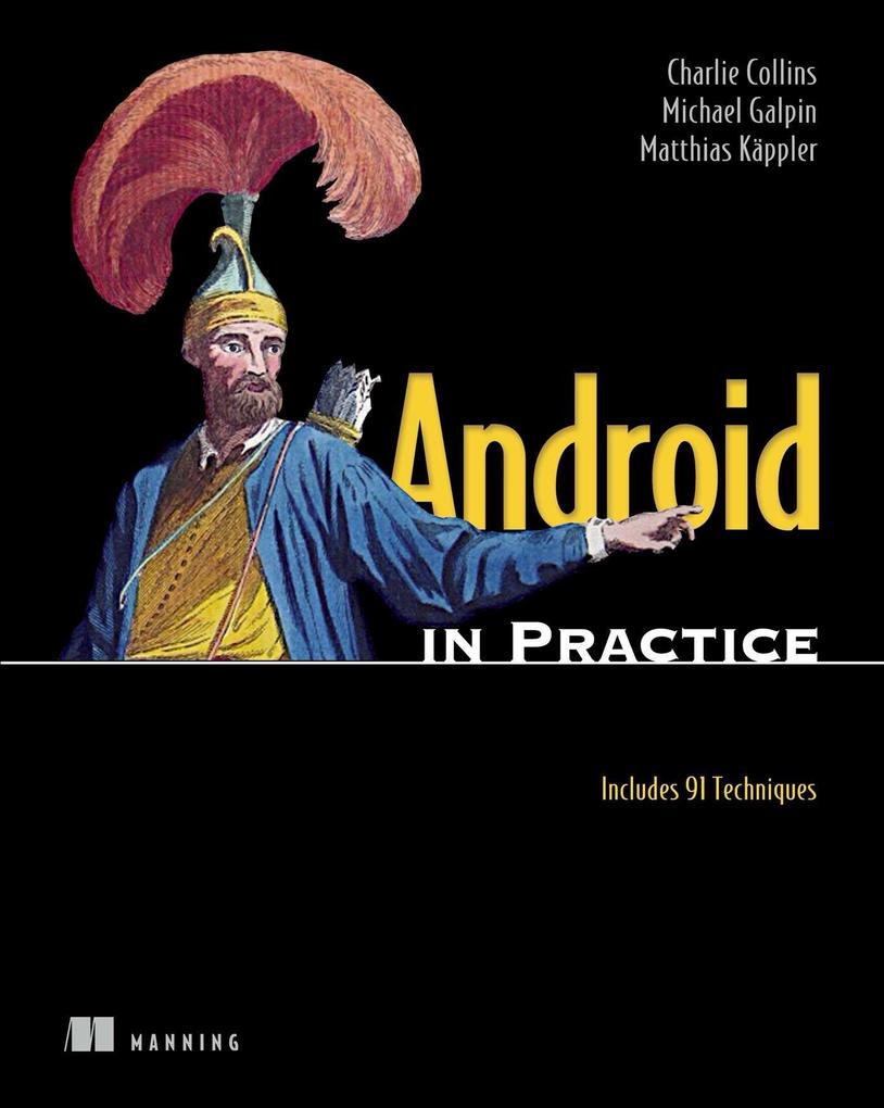 Android in Practice: Includes 91 Techniques - Matthias Kaeppler/ Michael Galpin/ Charlie Collins