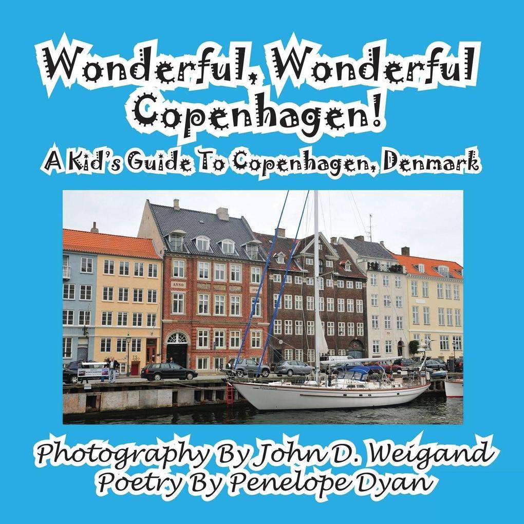 Wonderful Wonderful Copenhagen! A Kid's Guide To Copenhagen Denmark