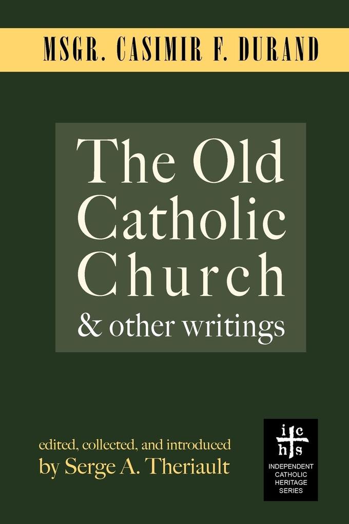 The Old Catholic Church and Other Writings - Casimir F. Durand