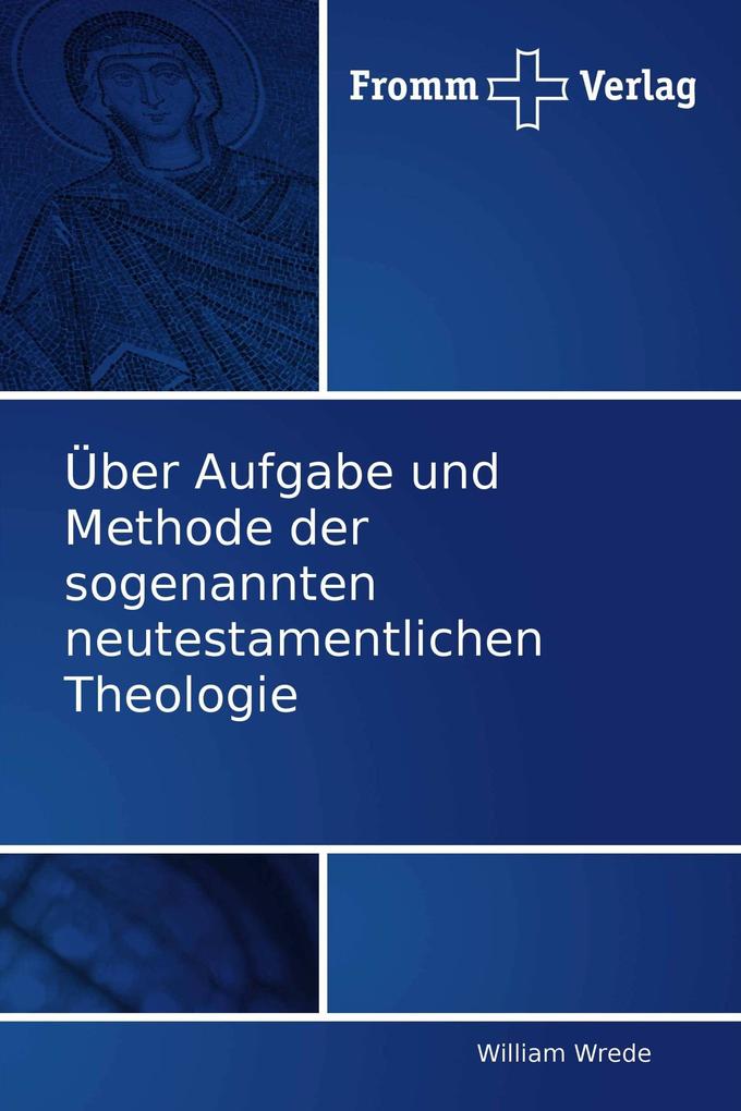 Über Aufgabe und Methode der sogenannten neutestamentlichen Theologie
