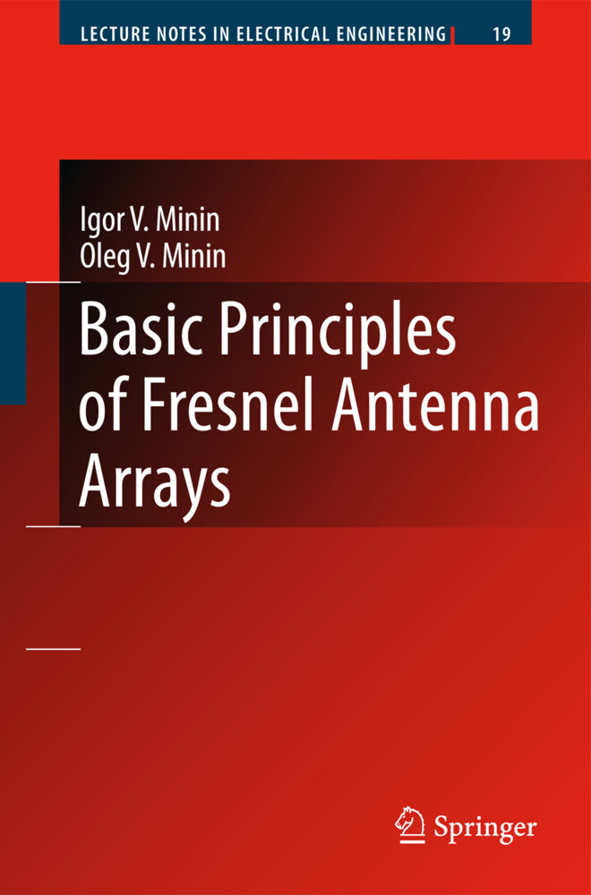Basic Principles of Fresnel Antenna Arrays - Igor V. Minin/ Oleg V. Minin