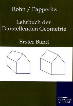 Lehrbuch der Darstellenden Geometrie - Karl Rohn/ Erwin Papperitz