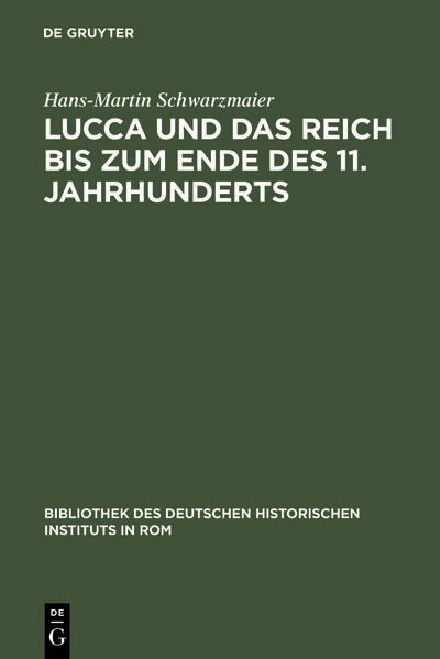 Lucca und das Reich bis zum Ende des 11. Jahrhunderts - Hans-Martin Schwarzmaier