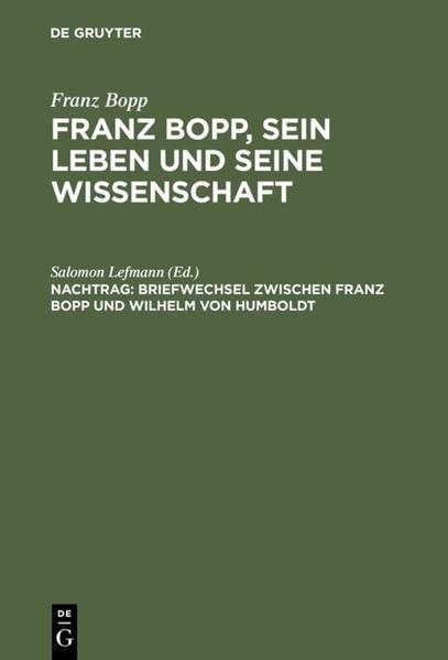 Briefwechsel zwischen Franz Bopp und Wilhelm von Humboldt: Mit einer Einleitung und einem vollstÃ¤ndigen Register Salomon Lefmann Editor