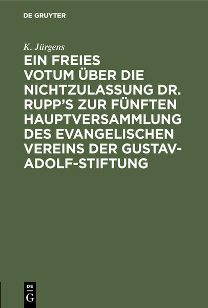 Ein freies Votum über die Nichtzulassung Dr. Rupps zur fünften Hauptversammlung des evangelischen Vereins der Gustav-Adolf-Stiftung
