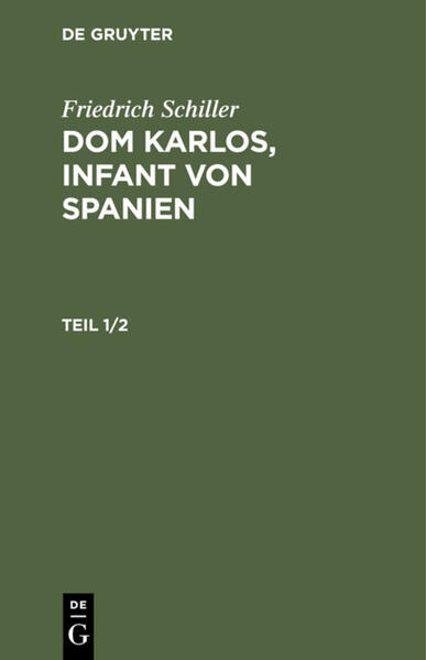 Friedrich Schiller: Dom Karlos Infant von Spanien. Teil 1/2