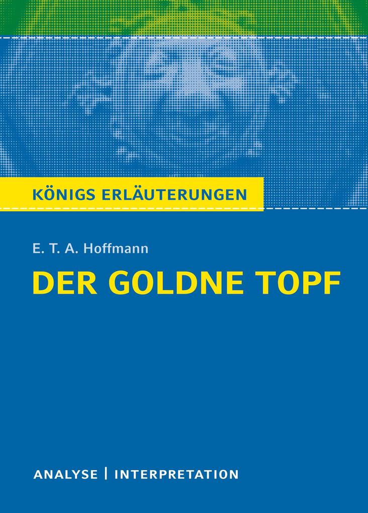 Der Goldne Topf. Textanalyse und Interpretation zu E.T.A. Hoffmann - Ernst Theodor Amadeus Hoffmann/ E. T. A. Hoffmann