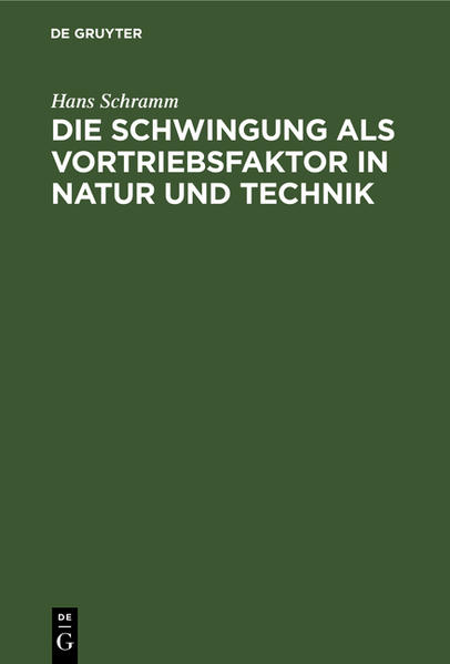 Die Schwingung als Vortriebsfaktor in Natur und Technik - Hans Schramm