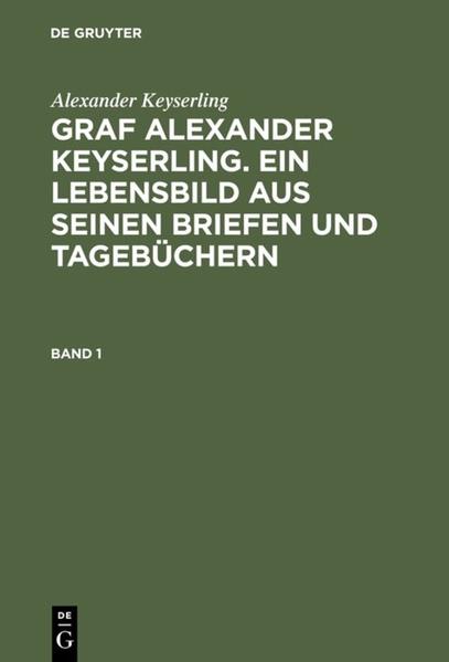 Alexander Keyserling: Graf Alexander Keyserling. Ein Lebensbild aus seinen Briefen und Tagebüchern. Band 1 Alexander Keyserling Author