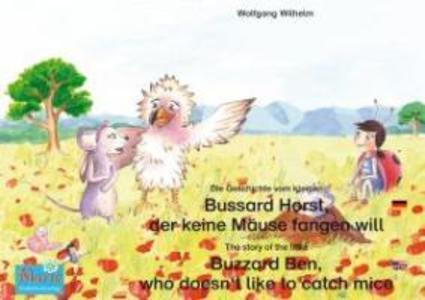 Die Geschichte vom kleinen Bussard Horst der keine Mäuse fangen will. Deutsch-Englisch. / The story of the little Buzzard Ben who doesn‘t like to catch mice. German-English.