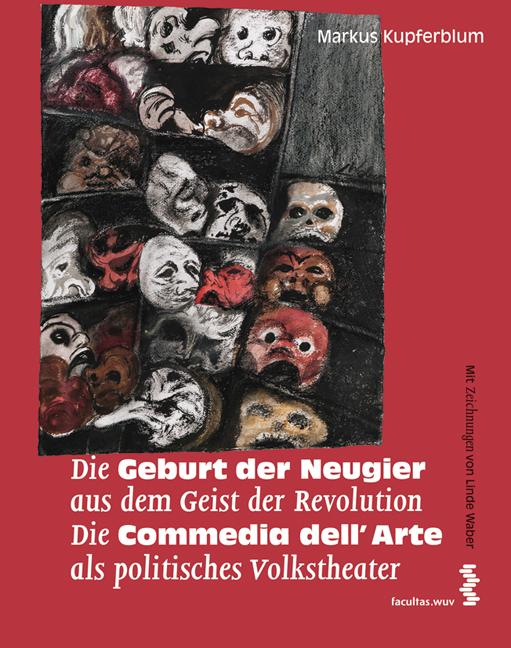 Die Geburt der Neugier aus dem Geist der Revolution. Die Commedia dell'Arte als politisches Volkstheater: Ihr Handwerk und ihre Regeln