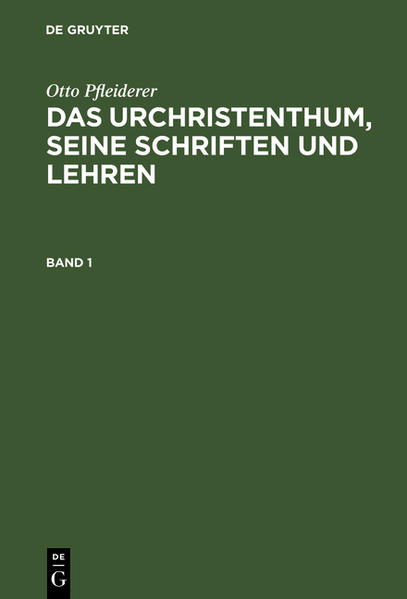 Otto Pfleiderer: Das Urchristenthum seine Schriften und Lehren. Band 1
